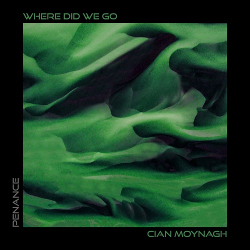 Cian Moynagh - Where Did We Go [PENANCE003]